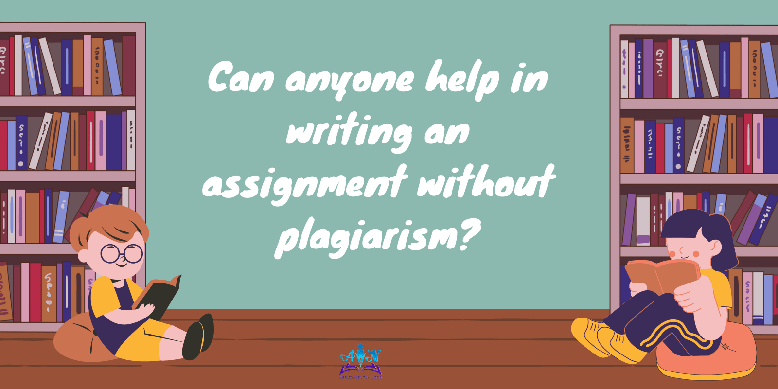 Can anyone help in writing an assignment without plagiarism?